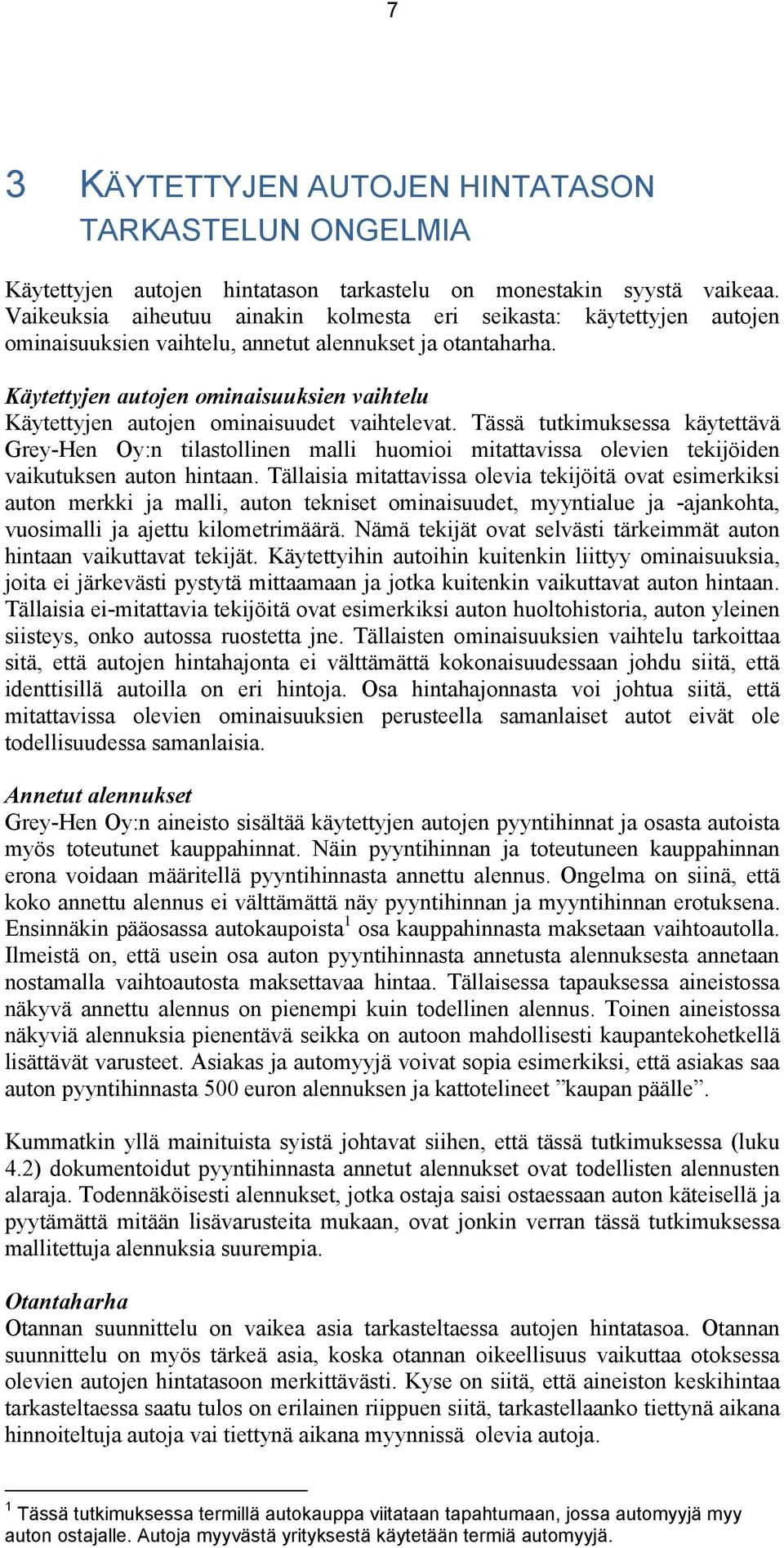 Käytettyjen autojen ominaisuuksien vaihtelu Käytettyjen autojen ominaisuudet vaihtelevat.