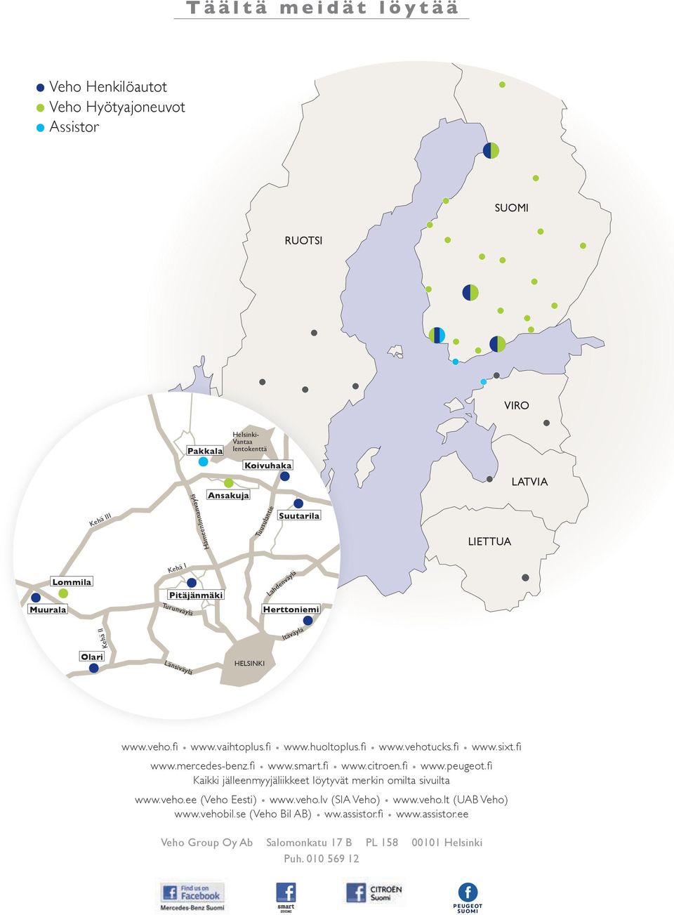 fi l www.vehotucks.fi l www.sixt.fi www.mercedes-benz.fi l www.smart.fi l www.citroen.fi l www.peugeot.fi Kaikki jälleenmyyjäliikkeet löytyvät merkin omilta sivuilta www.veho.ee (Veho Eesti) l www.