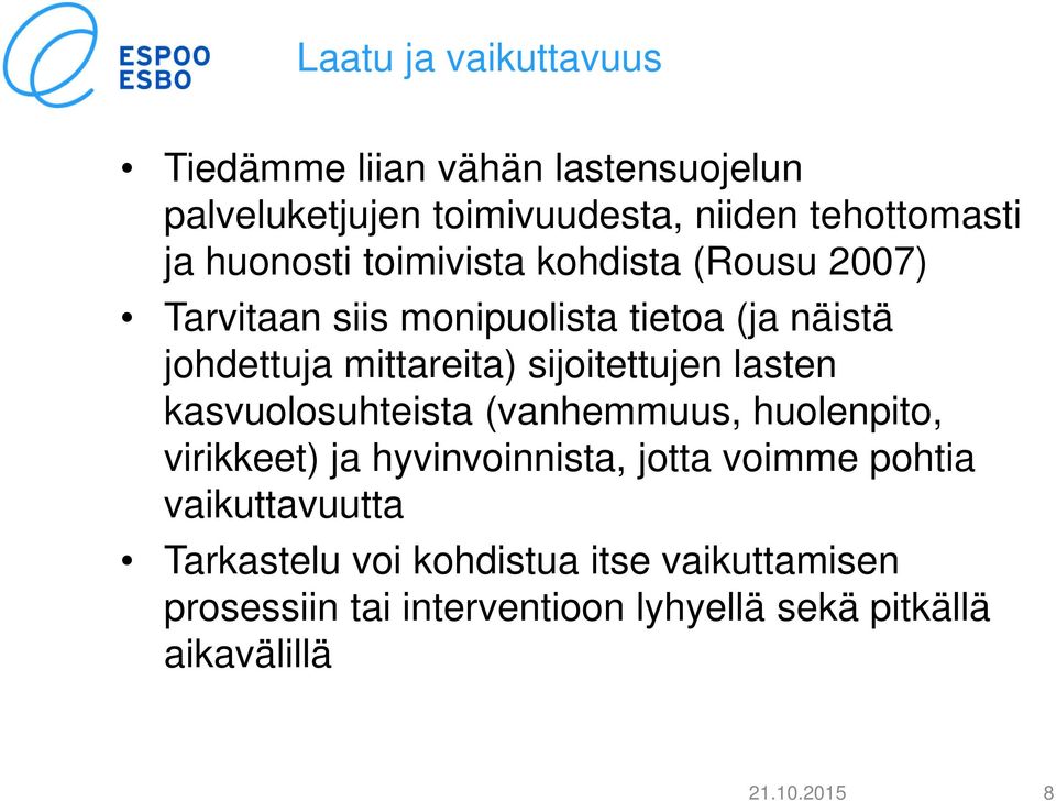 sijoitettujen lasten kasvuolosuhteista (vanhemmuus, huolenpito, virikkeet) ja hyvinvoinnista, jotta voimme pohtia