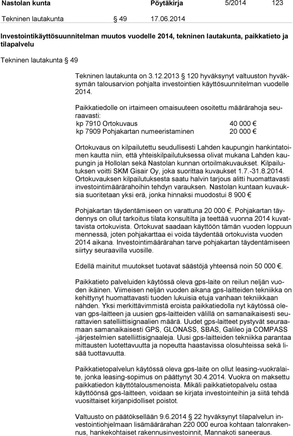 2013 120 hyväksynyt valtuuston hy väksy män talousarvion pohjalta investointien käyttösuunnitelman vuodelle 2014.