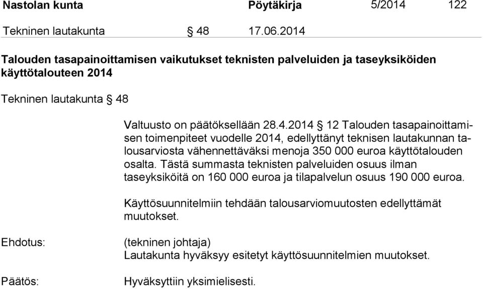 sa pai noit ta misen toimenpiteet vuodelle 2014, edellyttänyt teknisen lautakunnan talous ar vios ta vähennettäväksi menoja 350 000 euroa käyttötalouden osalta.