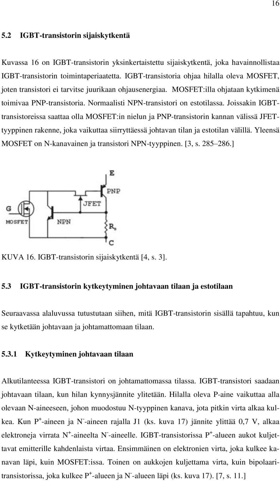 Normaalisti NPN-transistori on estotilassa.