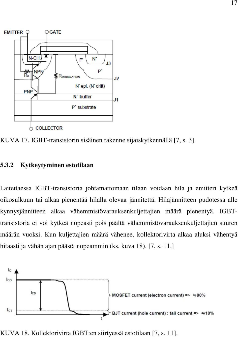 2 Kytkeytyminen estotilaan Laitettaessa IGBT-transistoria johtamattomaan tilaan voidaan hila ja emitteri kytkeä oikosulkuun tai alkaa pienentää hilalla olevaa