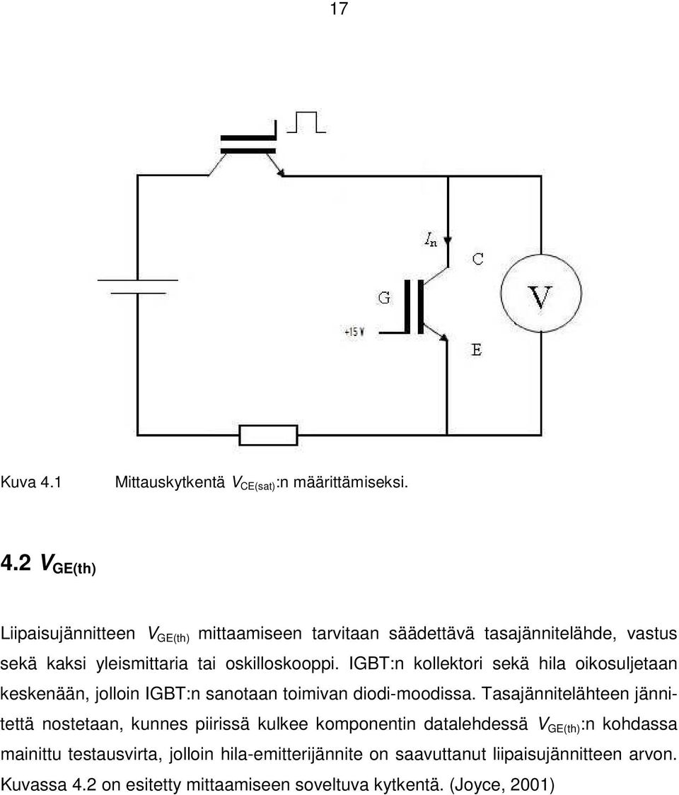 2 V GE(th) Liipaisujännitteen V GE(th) mittaamiseen tarvitaan säädettävä tasajännitelähde, vastus sekä kaksi yleismittaria tai oskilloskooppi.