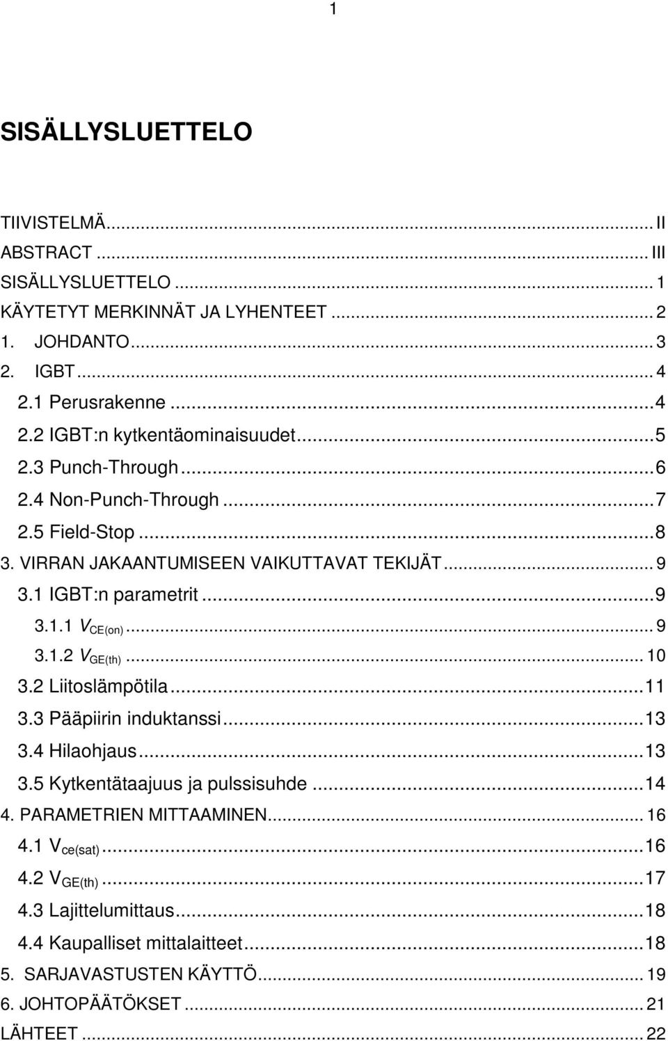 .. 10 3.2 Liitoslämpötila...11 3.3 Pääpiirin induktanssi...13 3.4 Hilaohjaus...13 3.5 Kytkentätaajuus ja pulssisuhde...14 4. PARAMETRIEN MITTAAMINEN... 16 4.1 V ce(sat)...16 4.2 V GE(th).