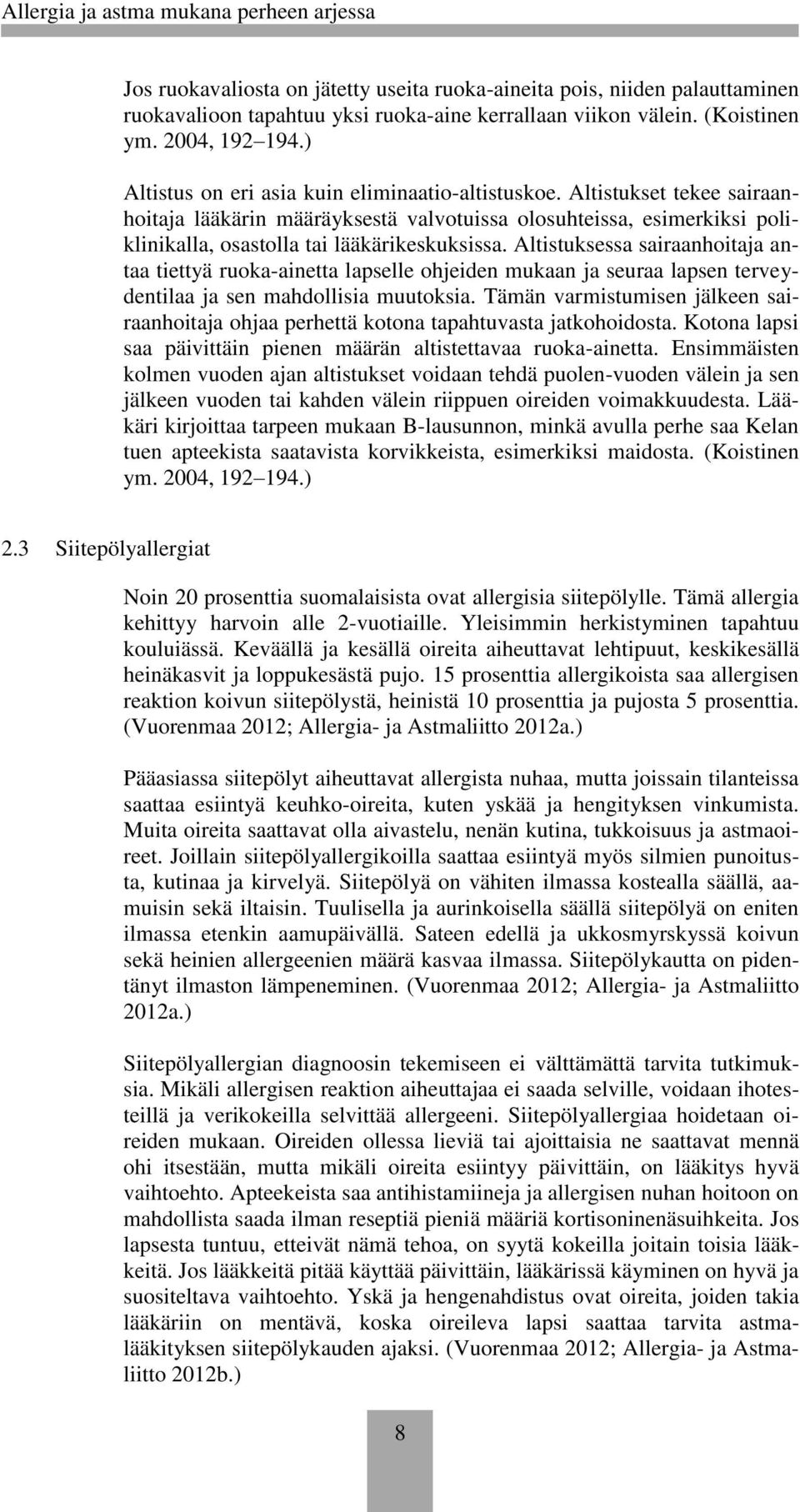 Altistuksessa sairaanhoitaja antaa tiettyä ruoka-ainetta lapselle ohjeiden mukaan ja seuraa lapsen terveydentilaa ja sen mahdollisia muutoksia.