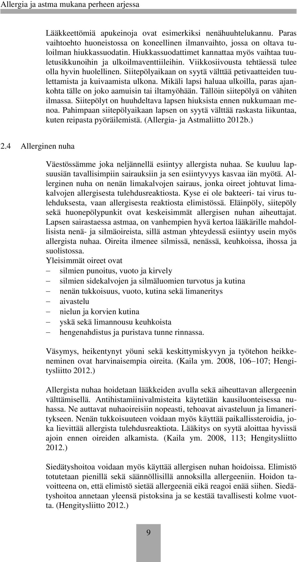 Siitepölyaikaan on syytä välttää petivaatteiden tuulettamista ja kuivaamista ulkona. Mikäli lapsi haluaa ulkoilla, paras ajankohta tälle on joko aamuisin tai iltamyöhään.