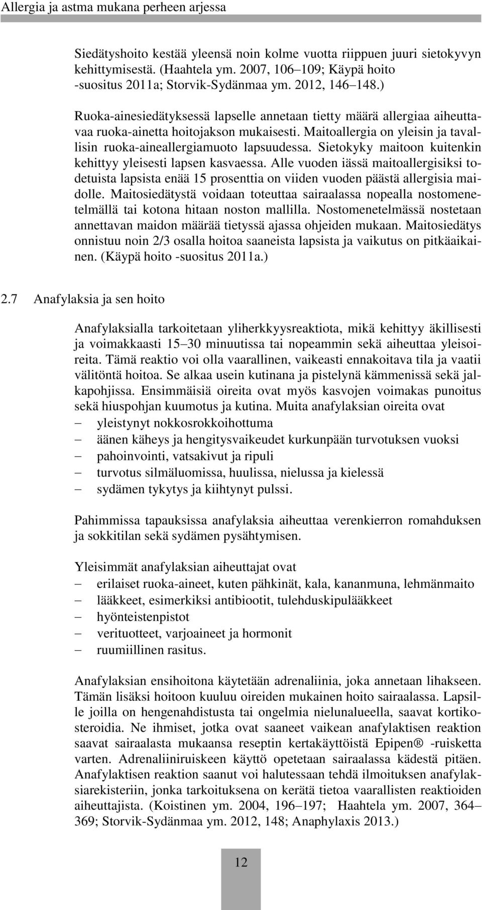 Sietokyky maitoon kuitenkin kehittyy yleisesti lapsen kasvaessa. Alle vuoden iässä maitoallergisiksi todetuista lapsista enää 15 prosenttia on viiden vuoden päästä allergisia maidolle.