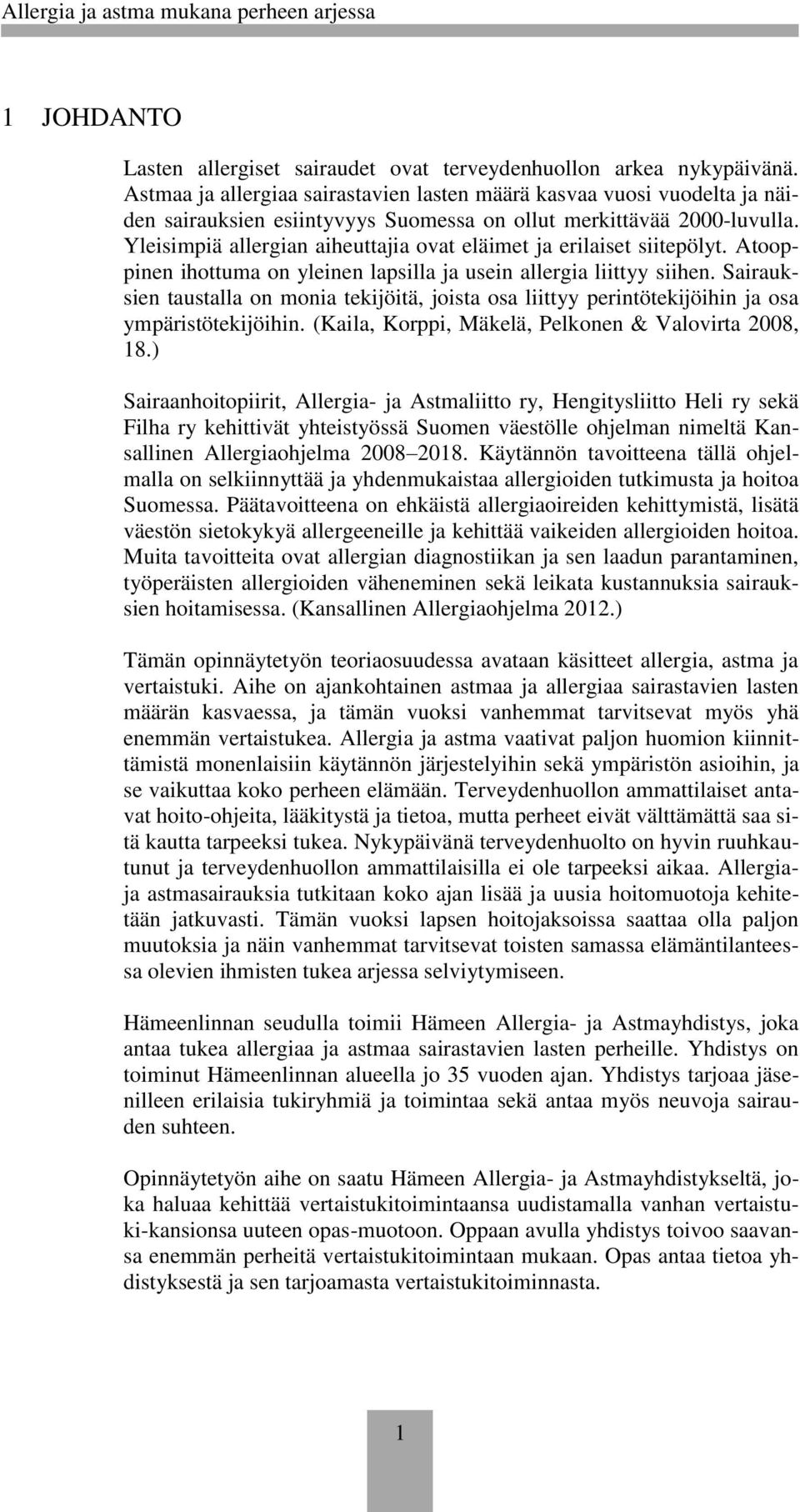 Yleisimpiä allergian aiheuttajia ovat eläimet ja erilaiset siitepölyt. Atooppinen ihottuma on yleinen lapsilla ja usein allergia liittyy siihen.