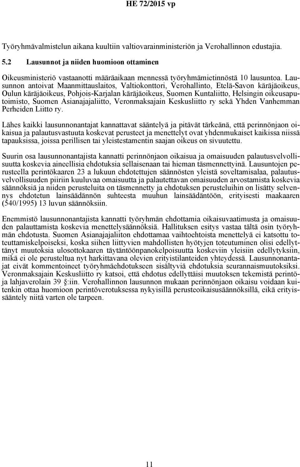 Lausunnon antoivat Maanmittauslaitos, Valtiokonttori, Verohallinto, Etelä-Savon käräjäoikeus, Oulun käräjäoikeus, Pohjois-Karjalan käräjäoikeus, Suomen Kuntaliitto, Helsingin oikeusaputoimisto,