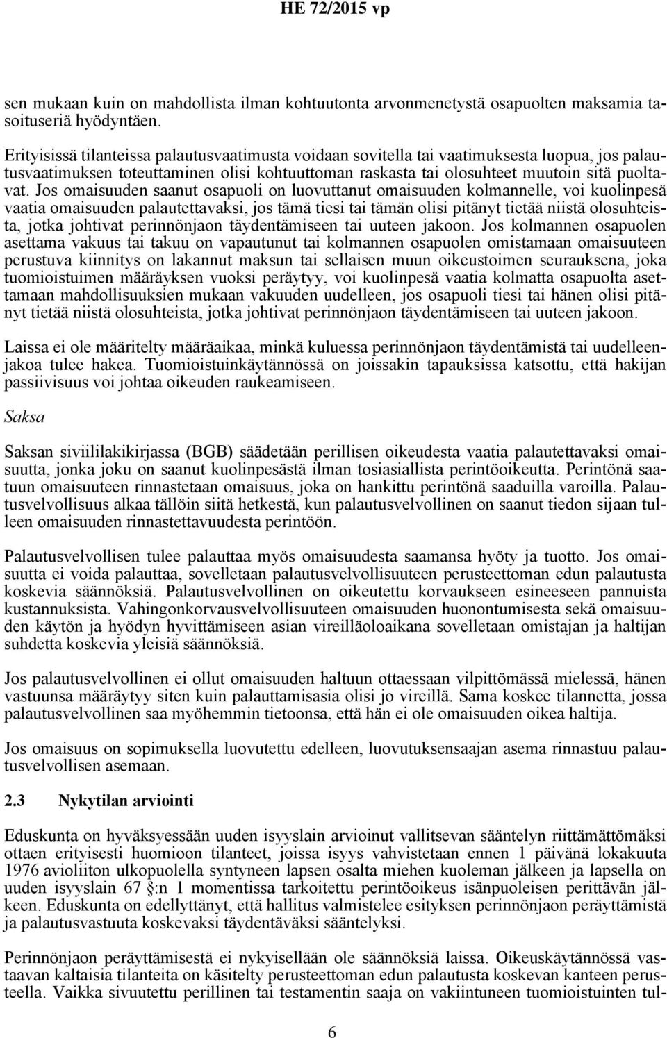 Jos omaisuuden saanut osapuoli on luovuttanut omaisuuden kolmannelle, voi kuolinpesä vaatia omaisuuden palautettavaksi, jos tämä tiesi tai tämän olisi pitänyt tietää niistä olosuhteista, jotka