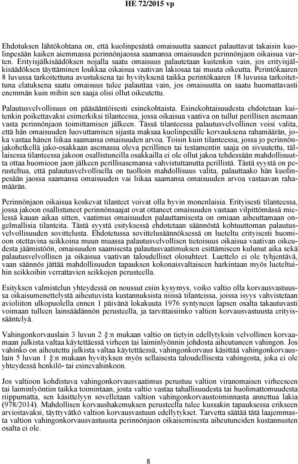 Perintökaaren 8 luvussa tarkoitettuna avustuksena tai hyvityksenä taikka perintökaaren 18 luvussa tarkoitettuna elatuksena saatu omaisuus tulee palauttaa vain, jos omaisuutta on saatu huomattavasti