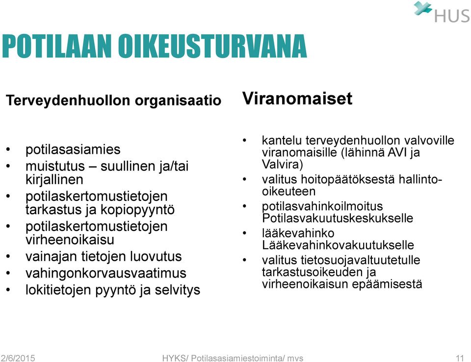 selvitys kantelu terveydenhuollon valvoville viranomaisille (lähinnä AVI ja Valvira) valitus hoitopäätöksestä hallintooikeuteen