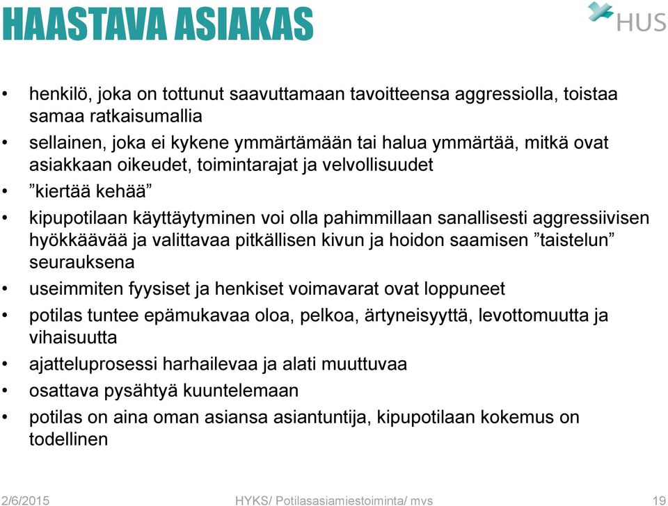 pitkällisen kivun ja hoidon saamisen taistelun seurauksena useimmiten fyysiset ja henkiset voimavarat ovat loppuneet potilas tuntee epämukavaa oloa, pelkoa, ärtyneisyyttä,