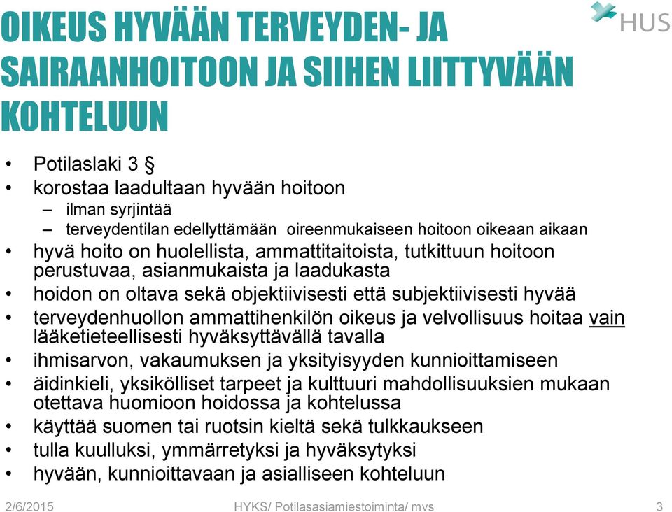 ammattihenkilön oikeus ja velvollisuus hoitaa vain lääketieteellisesti hyväksyttävällä tavalla ihmisarvon, vakaumuksen ja yksityisyyden kunnioittamiseen äidinkieli, yksikölliset tarpeet ja kulttuuri