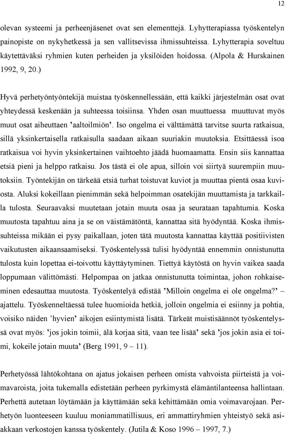 ) Hyvä perhetyöntyöntekijä muistaa työskennellessään, että kaikki järjestelmän osat ovat yhteydessä keskenään ja suhteessa toisiinsa.