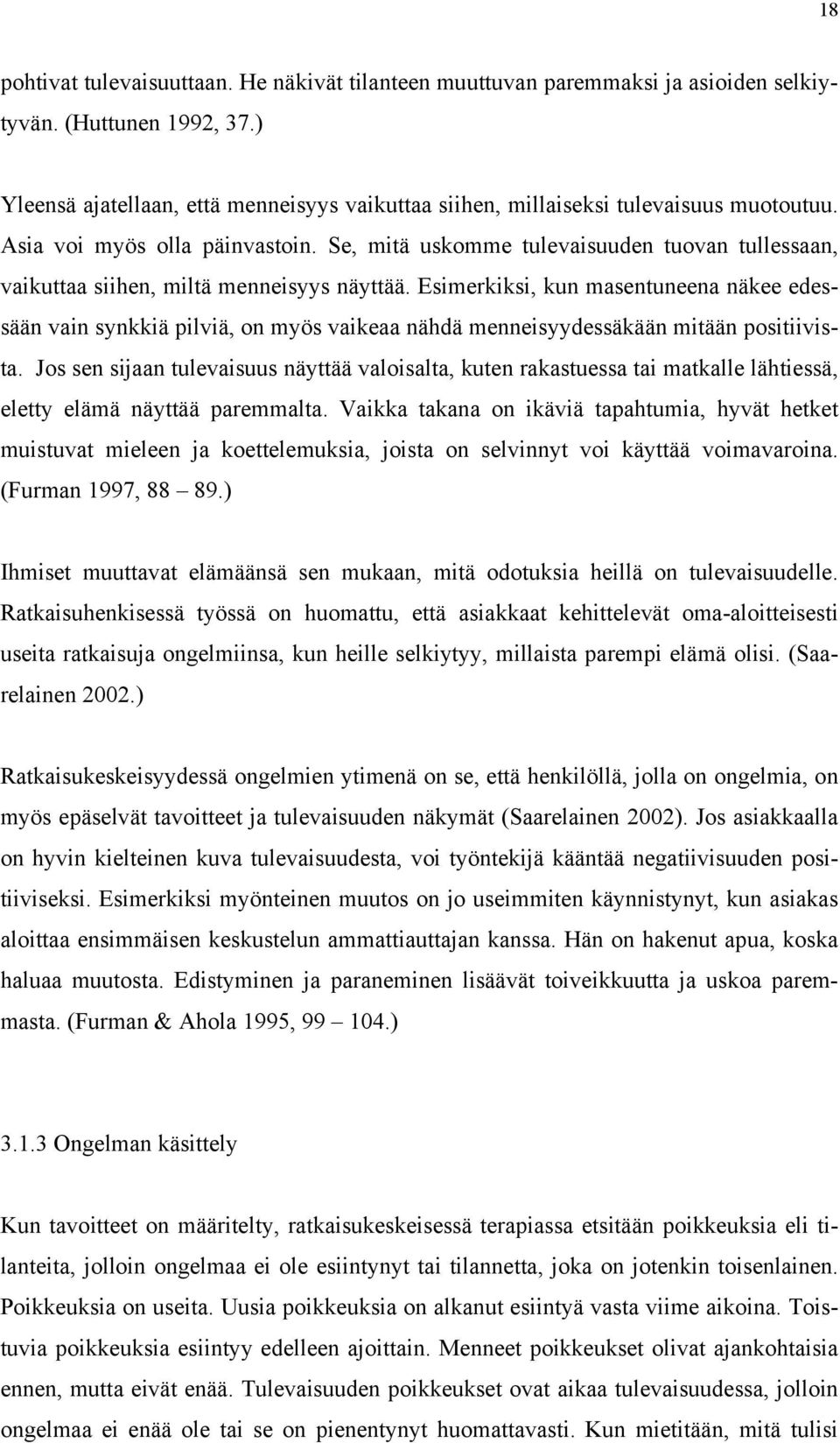 Se, mitä uskomme tulevaisuuden tuovan tullessaan, vaikuttaa siihen, miltä menneisyys näyttää.