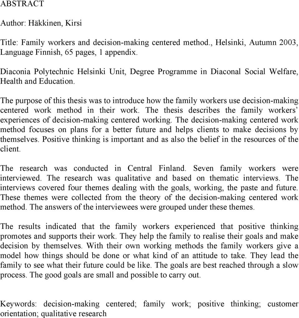 The purpose of this thesis was to introduce how the family workers use decision-making centered work method in their work.