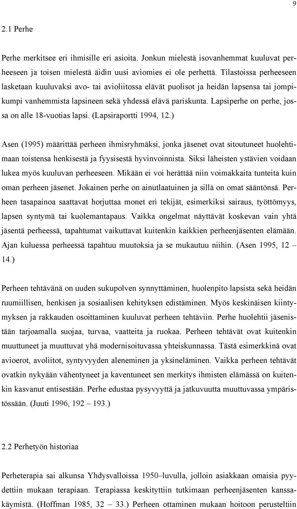 Lapsiperhe on perhe, jossa on alle 18-vuotias lapsi. (Lapsiraportti 1994, 12.