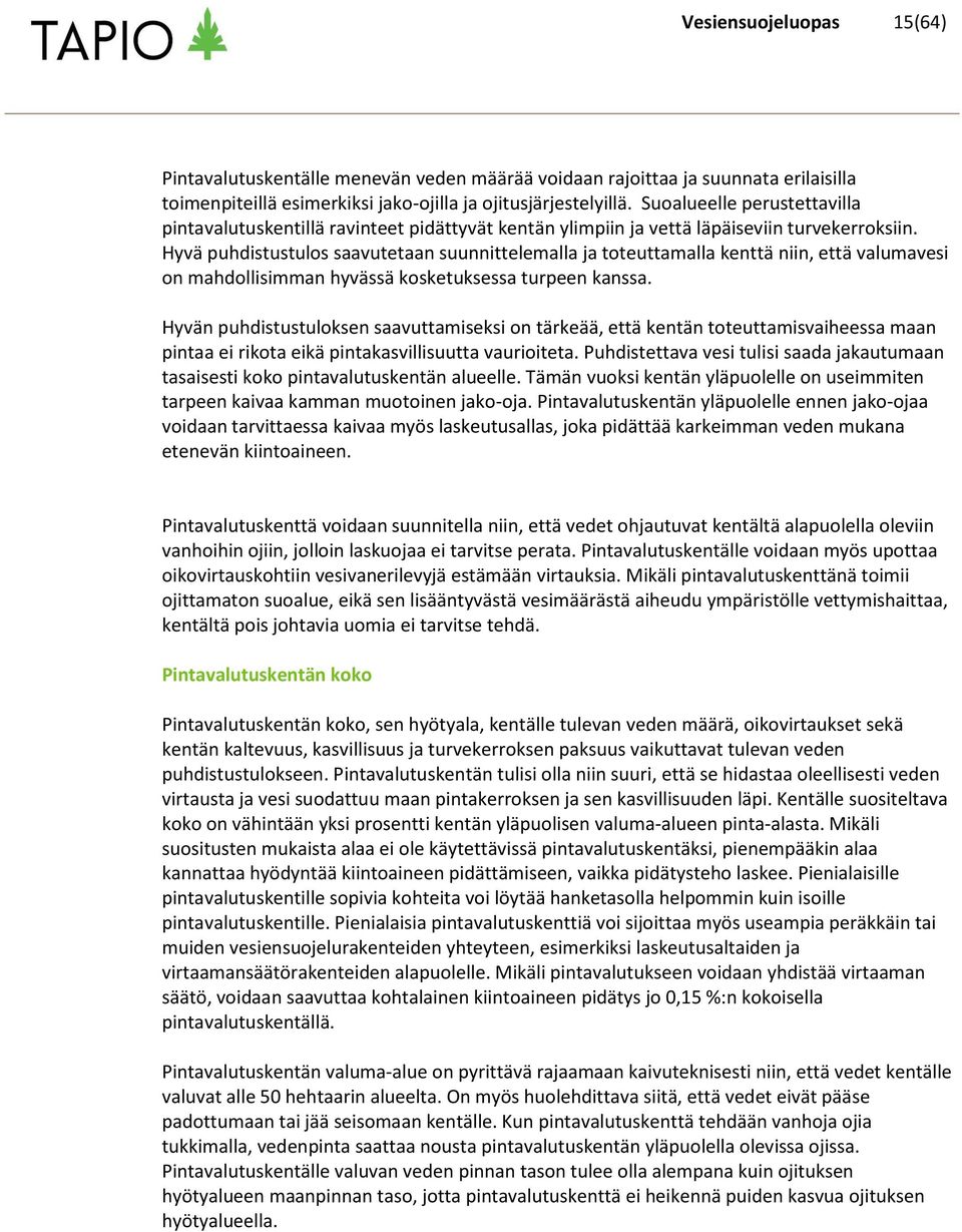 Hyvä puhdistustulos saavutetaan suunnittelemalla ja toteuttamalla kenttä niin, että valumavesi on mahdollisimman hyvässä kosketuksessa turpeen kanssa.