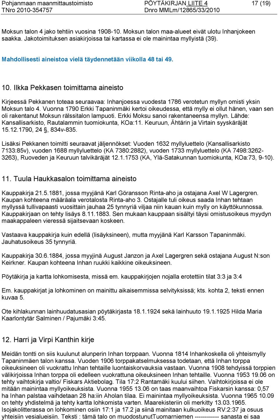Ilkka Pekkasen toimittama aineisto Kirjeessä Pekkanen toteaa seuraavaa: Inhanjoessa vuodesta 1786 verotetun myllyn omisti yksin Moksun talo 4.