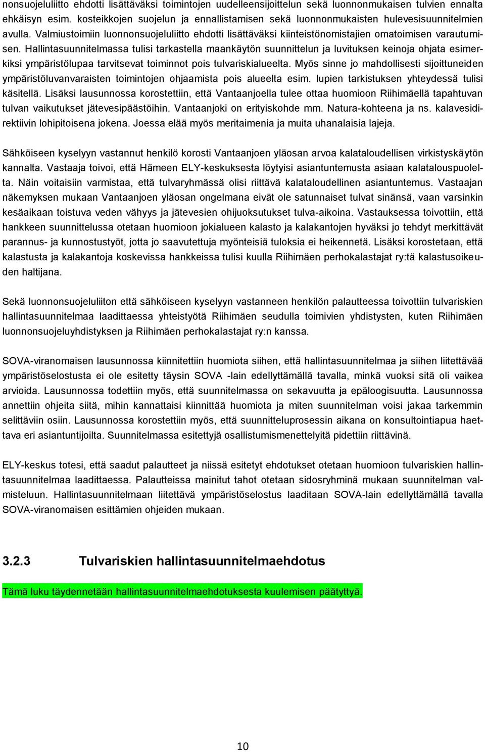 Hallintasuunnitelmassa tulisi tarkastella maankäytön suunnittelun ja luvituksen keinoja ohjata esimerkiksi ympäristölupaa tarvitsevat toiminnot pois tulvariskialueelta.