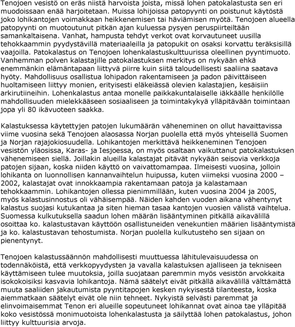 Tenojoen alueella patopyynti on muotoutunut pitkän ajan kuluessa pysyen peruspiirteiltään samankaltaisena.