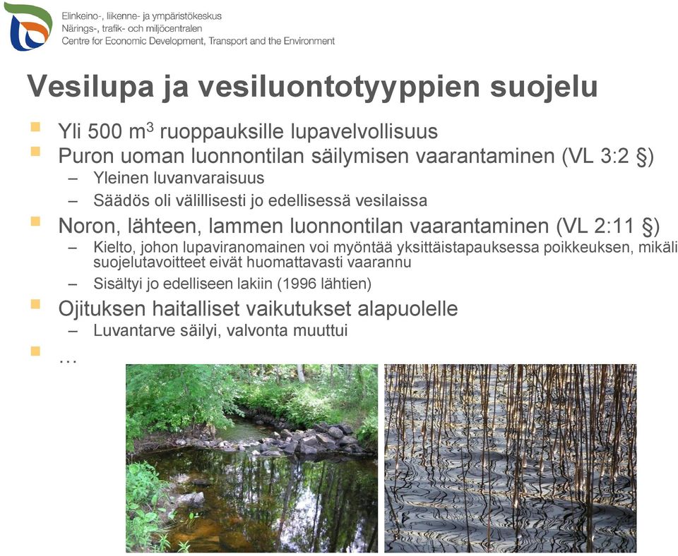 (VL 2:11 ) Kielto, johon lupaviranomainen voi myöntää yksittäistapauksessa poikkeuksen, mikäli suojelutavoitteet eivät huomattavasti