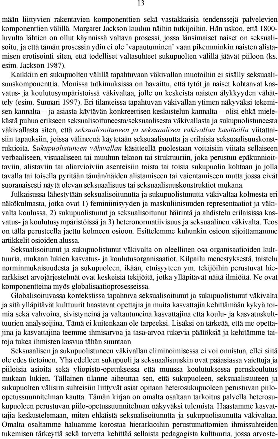 alistamisen erotisointi siten, että todelliset valtasuhteet sukupuolten välillä jäävät piiloon (ks. esim. Jackson 1987).