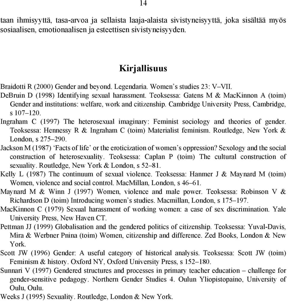 Teoksessa: Gatens M & MacKinnon A (toim) Gender and institutions: welfare, work and citizenship. Cambridge University Press, Cambridge, s 107 120.