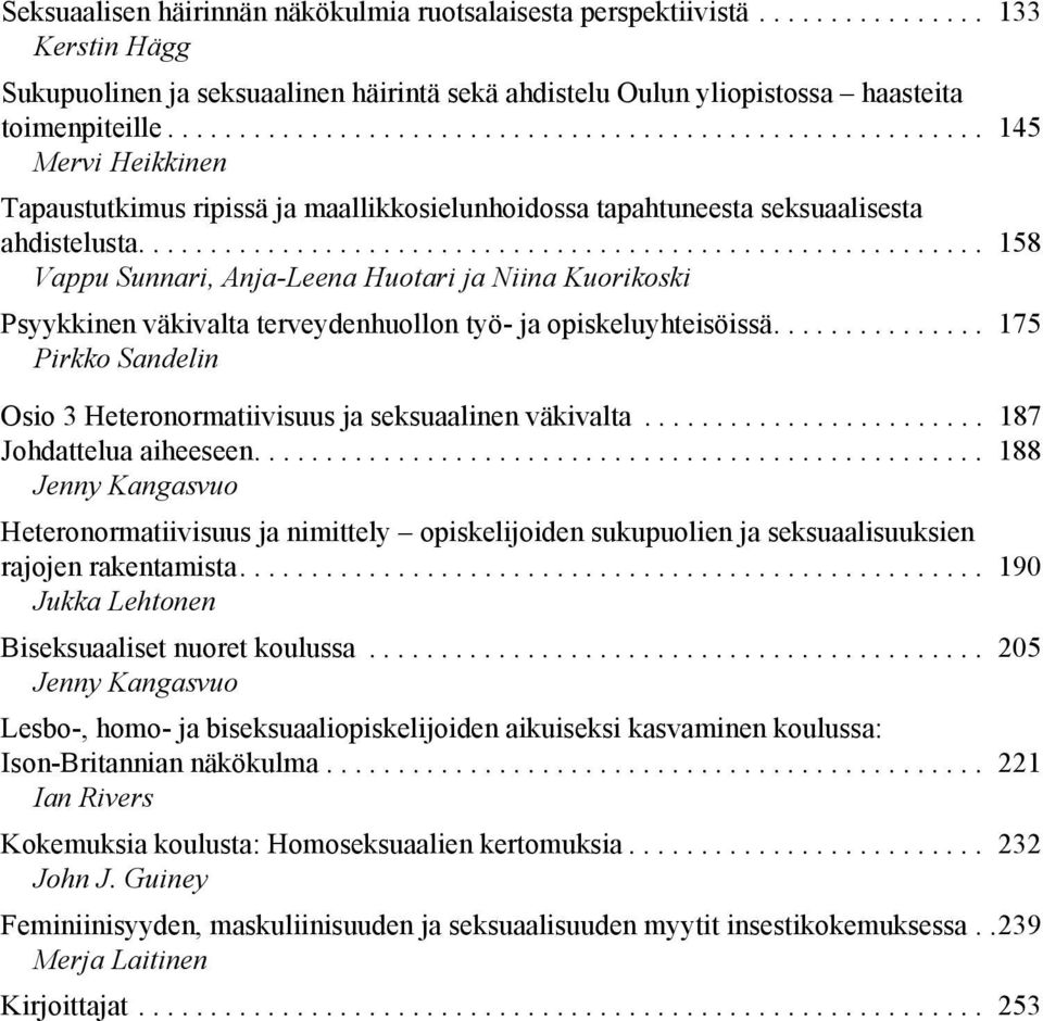 .......................................................... 158 Vappu Sunnari, Anja-Leena Huotari ja Niina Kuorikoski Psyykkinen väkivalta terveydenhuollon työ- ja opiskeluyhteisöissä.