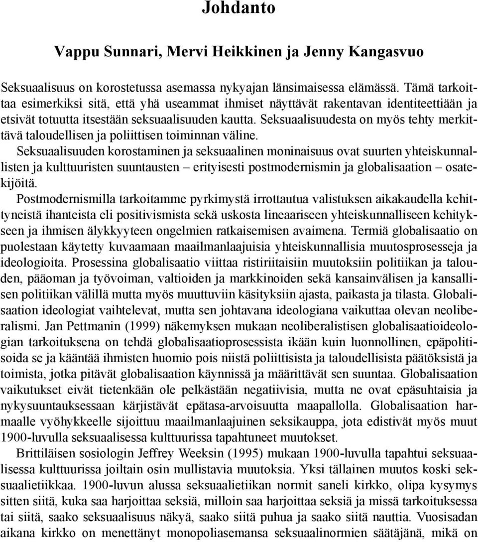 Seksuaalisuudesta on myös tehty merkittävä taloudellisen ja poliittisen toiminnan väline.