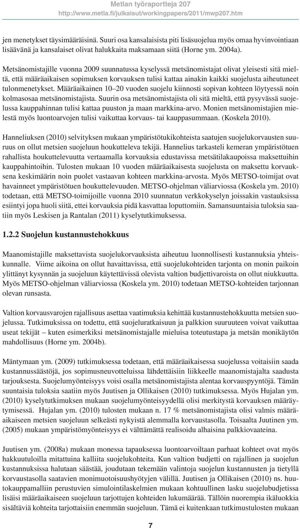 tulonmenetykset. Määräaikainen 10 20 vuoden suojelu kiinnosti sopivan kohteen löytyessä noin kolmasosaa metsänomistajista.