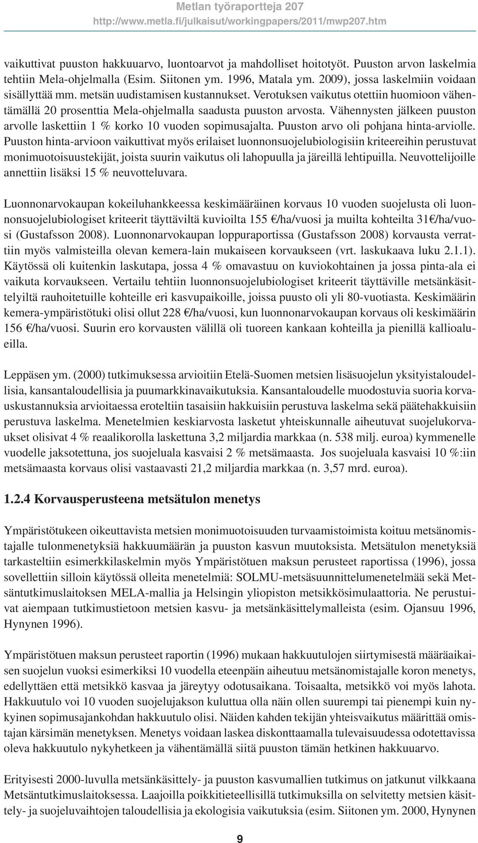 Vähennysten jälkeen puuston arvolle laskettiin 1 % korko 10 vuoden sopimusajalta. Puuston arvo oli pohjana hinta-arviolle.