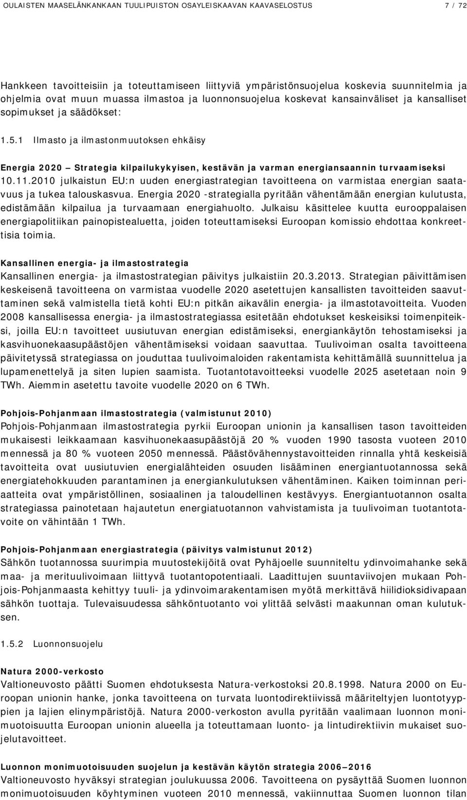 1 Ilmasto ja ilmastonmuutoksen ehkäisy Energia 2020 Strategia kilpailukykyisen, kestävän ja varman energiansaannin turvaamiseksi 10.11.