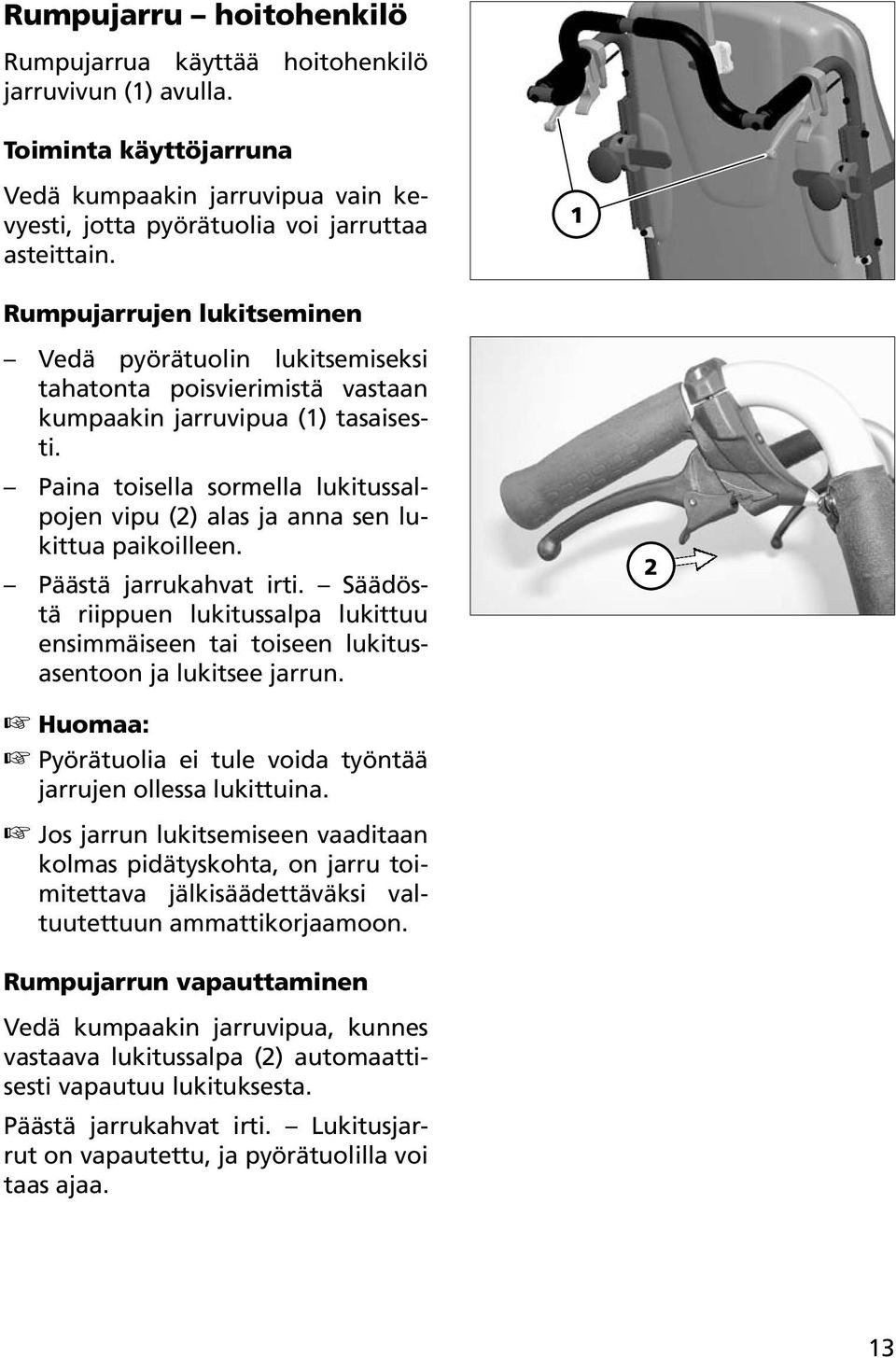 Paina toisella sormella lukitussalpojen vipu (2) alas ja anna sen lukittua paikoilleen. Päästä jarrukahvat irti.