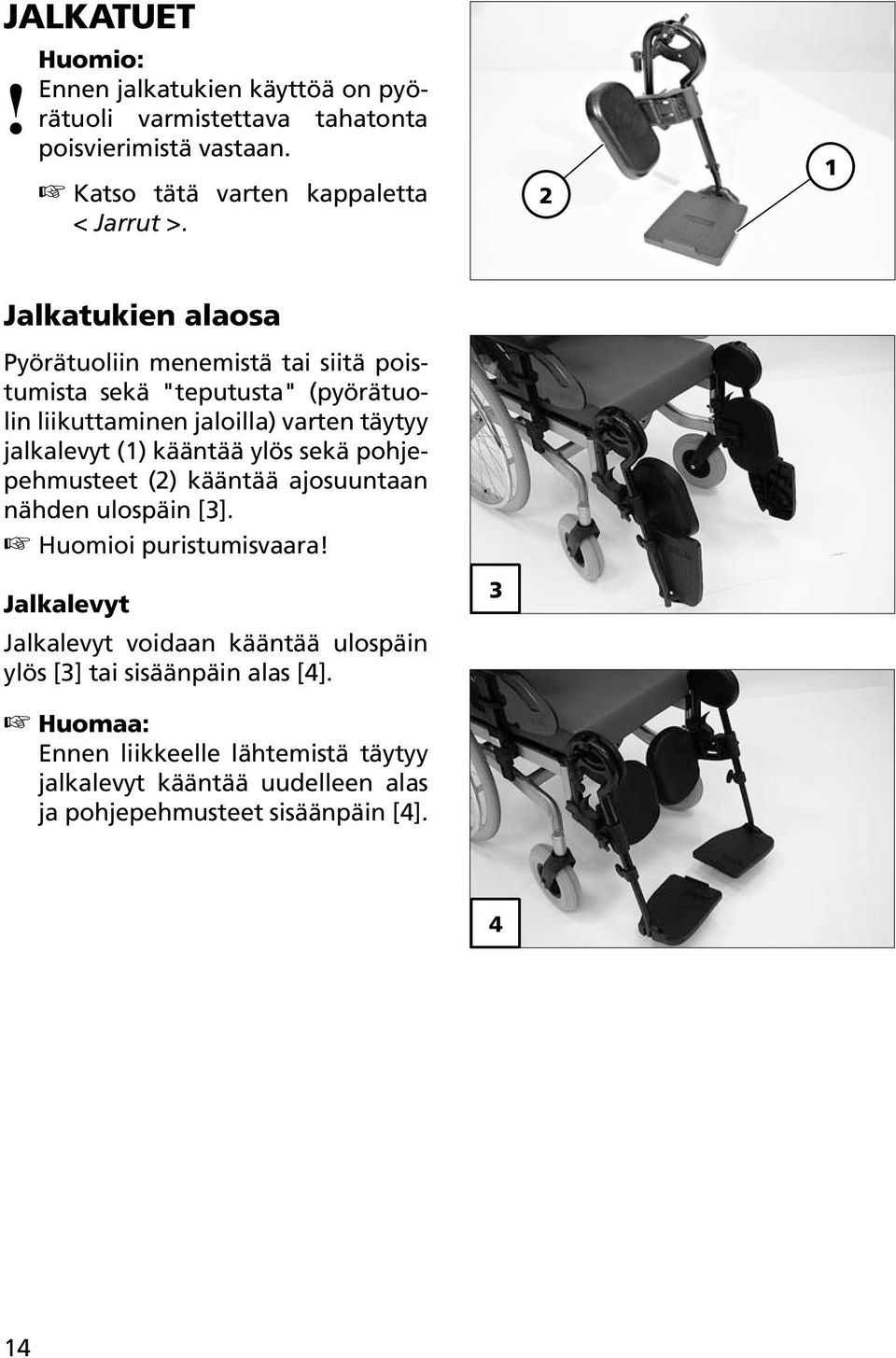 kääntää ylös sekä pohjepehmusteet (2) kääntää ajosuuntaan nähden ulospäin [3]. Huomioi puristumisvaara!