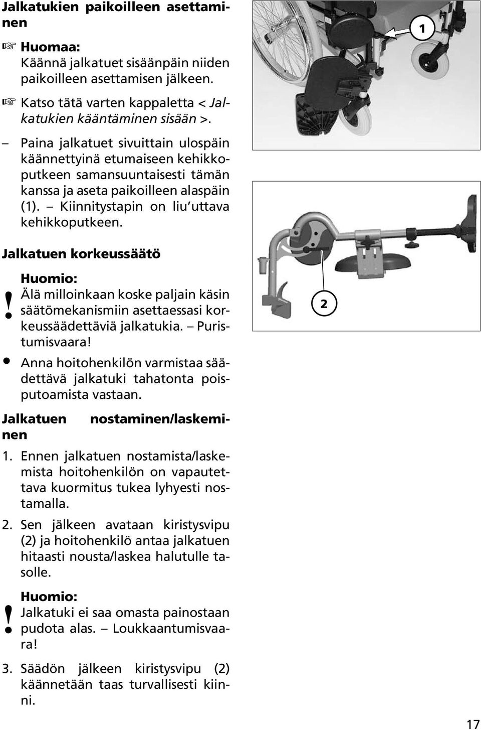 Jalkatuen korkeussäätö! Huomio: Älä milloinkaan koske paljain käsin säätömekanismiin asettaessasi korkeussäädettäviä jalkatukia. Puristumisvaara!