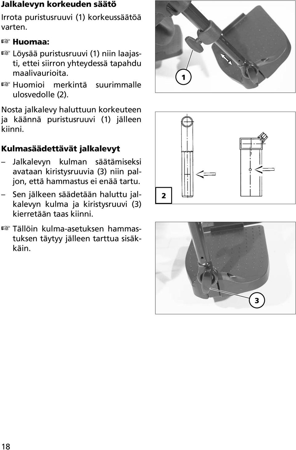 Nosta jalkalevy haluttuun korkeuteen ja käännä puristusruuvi () jälleen kiinni.