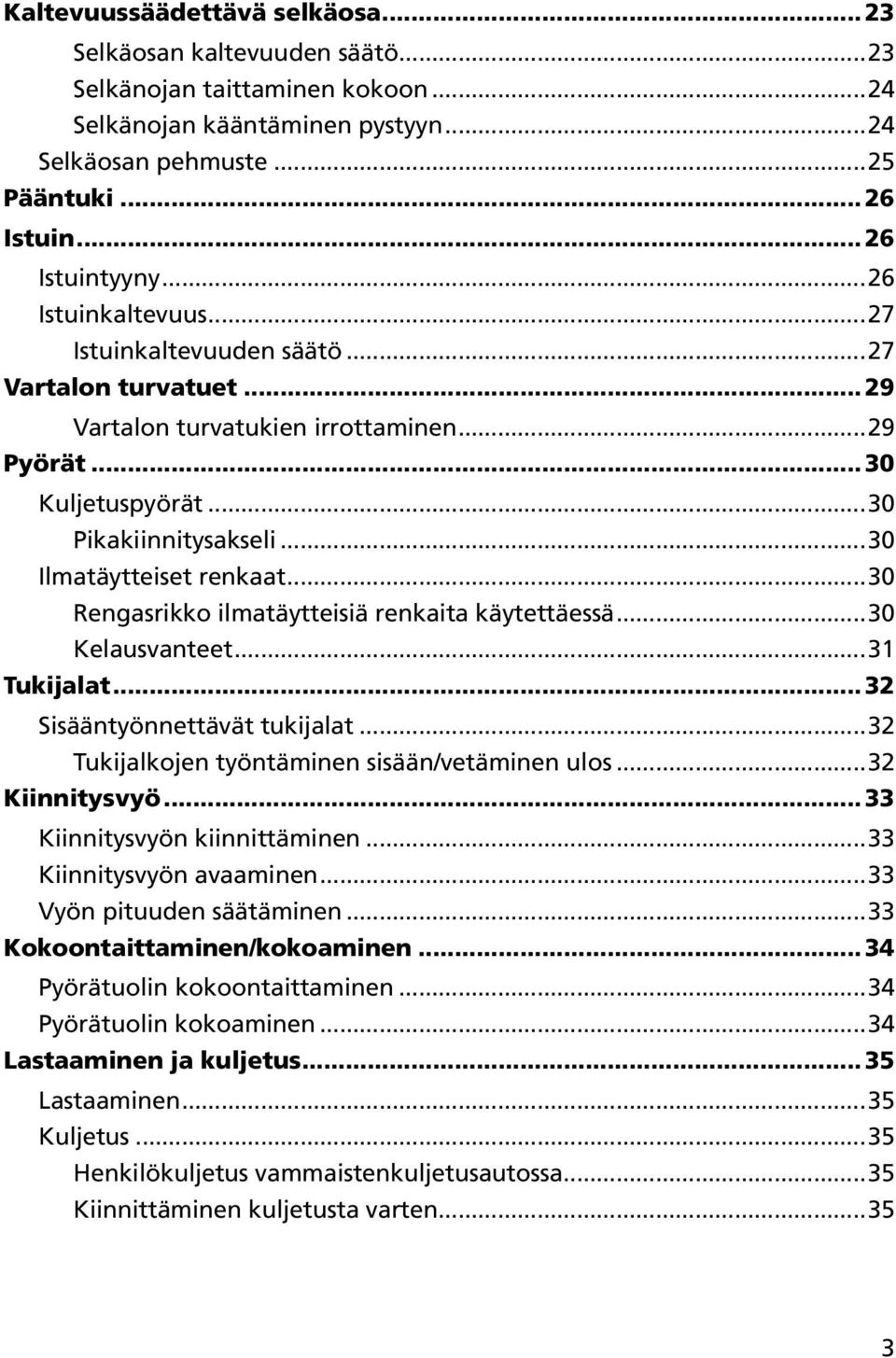 ..30 Ilmatäytteiset renkaat...30 Rengasrikko ilmatäytteisiä renkaita käytettäessä...30 Kelausvanteet...3 Tukijalat... 32 Sisääntyönnettävät tukijalat...32 Tukijalkojen työntäminen sisään/vetäminen ulos.