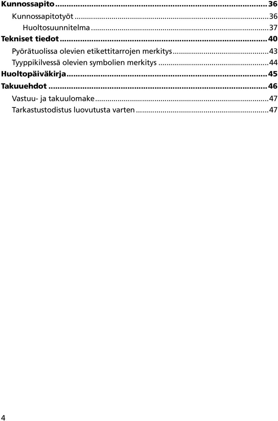 ..43 Tyyppikilvessä olevien symbolien merkitys...44 Huoltopäiväkirja.