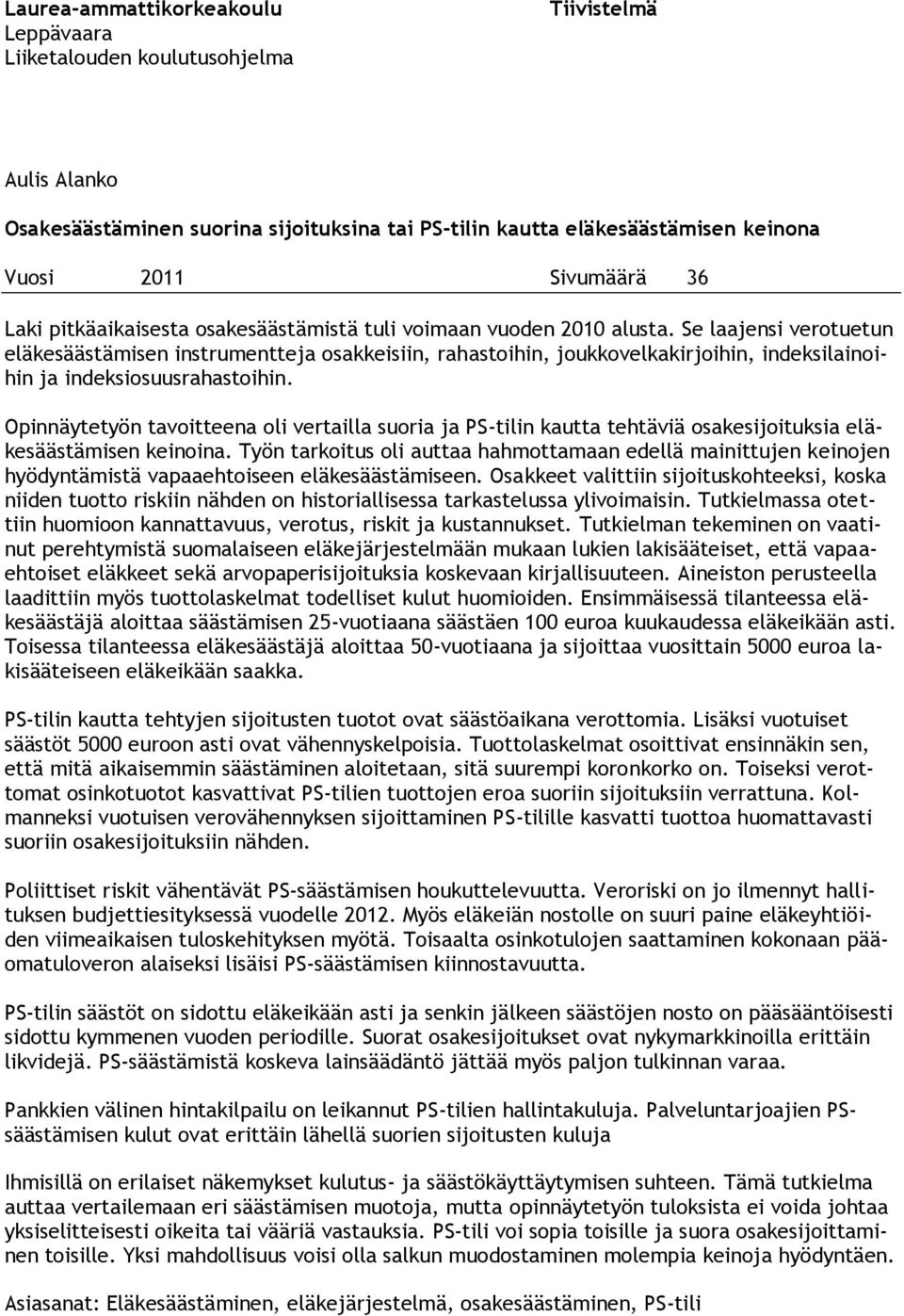 Se laajensi verotuetun eläkesäästämisen instrumentteja osakkeisiin, rahastoihin, joukkovelkakirjoihin, indeksilainoihin ja indeksiosuusrahastoihin.