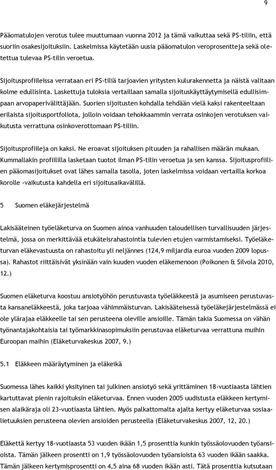 Sijoitusprofiileissa verrataan eri PS-tiliä tarjoavien yritysten kulurakennetta ja näistä valitaan kolme edullisinta.