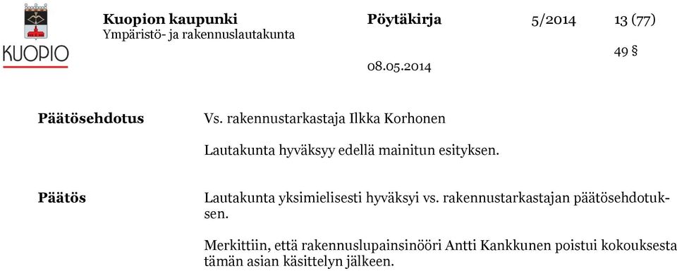 Päätös Lautakunta yksimielisesti hyväksyi vs. rakennustarkastajan päätösehdotuksen.