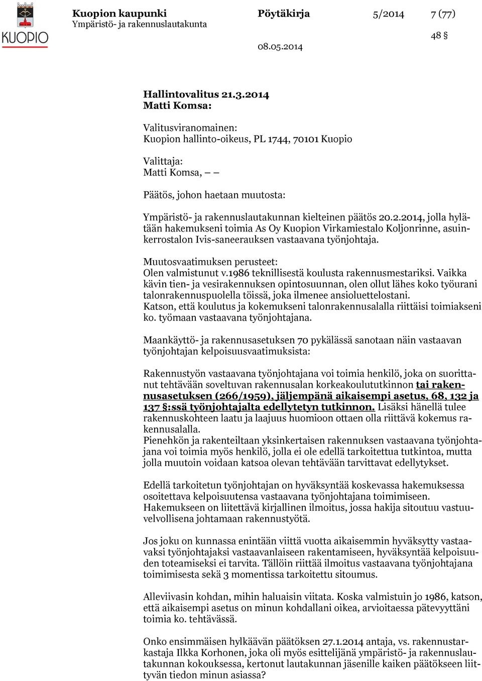 Muutosvaatimuksen perusteet: Olen valmistunut v.1986 teknillisestä koulusta rakennusmestariksi.