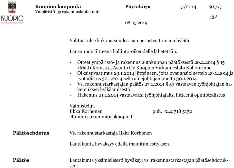 1.2014 liitteineen, joita ovat ansioluettelo 29.1.2014 ja työtodistus 30.1.2014 sekä aluejohtajan puolto 30.1.2014 - Vs. rakennustarkastajan päätös 27.1.2014 53 vastaavan työnjohtajan hakemuksen hylkäämisestä - Hakemus 21.