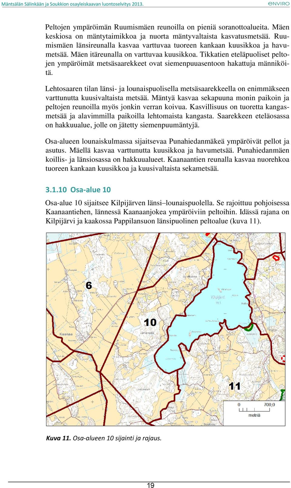 Tikkatien eteläpuoliset peltojen ympäröimät metsäsaarekkeet ovat siemenpuuasentoon hakattuja männiköitä.