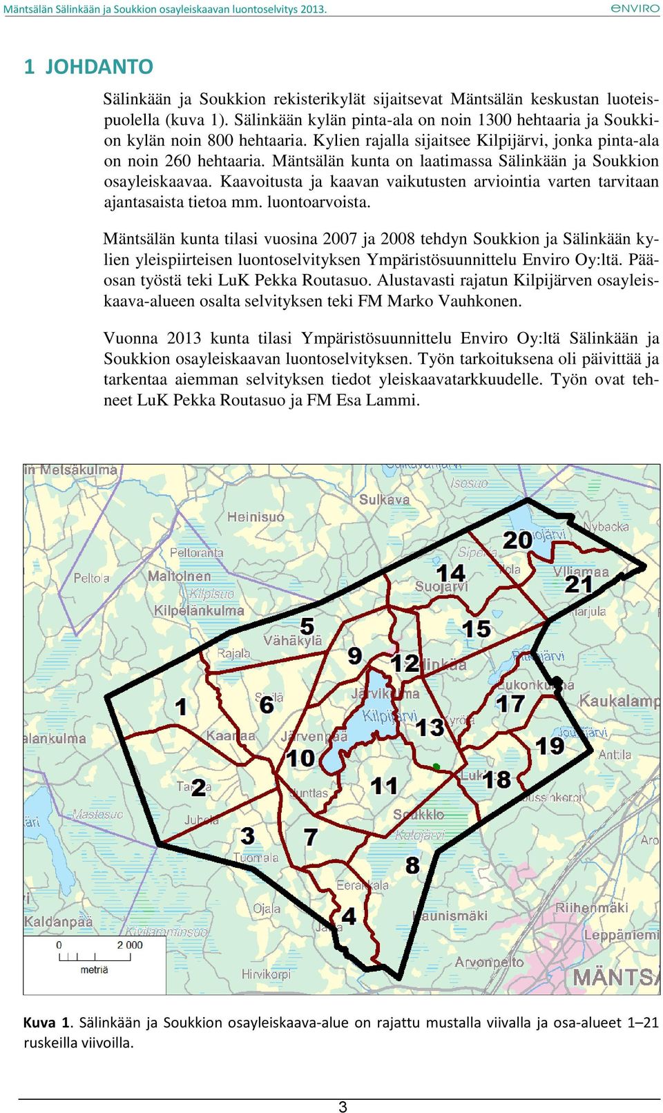 Kaavoitusta ja kaavan vaikutusten arviointia varten tarvitaan ajantasaista tietoa mm. luontoarvoista.