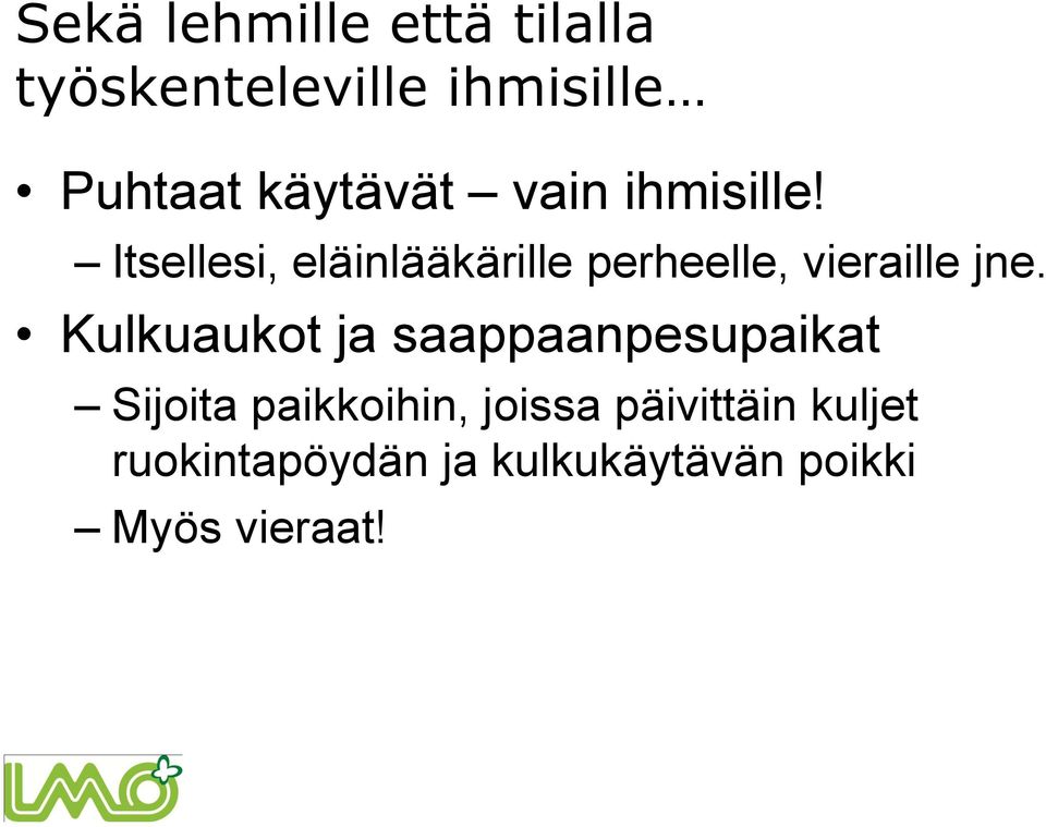 Itsellesi, eläinlääkärille perheelle, vieraille jne.