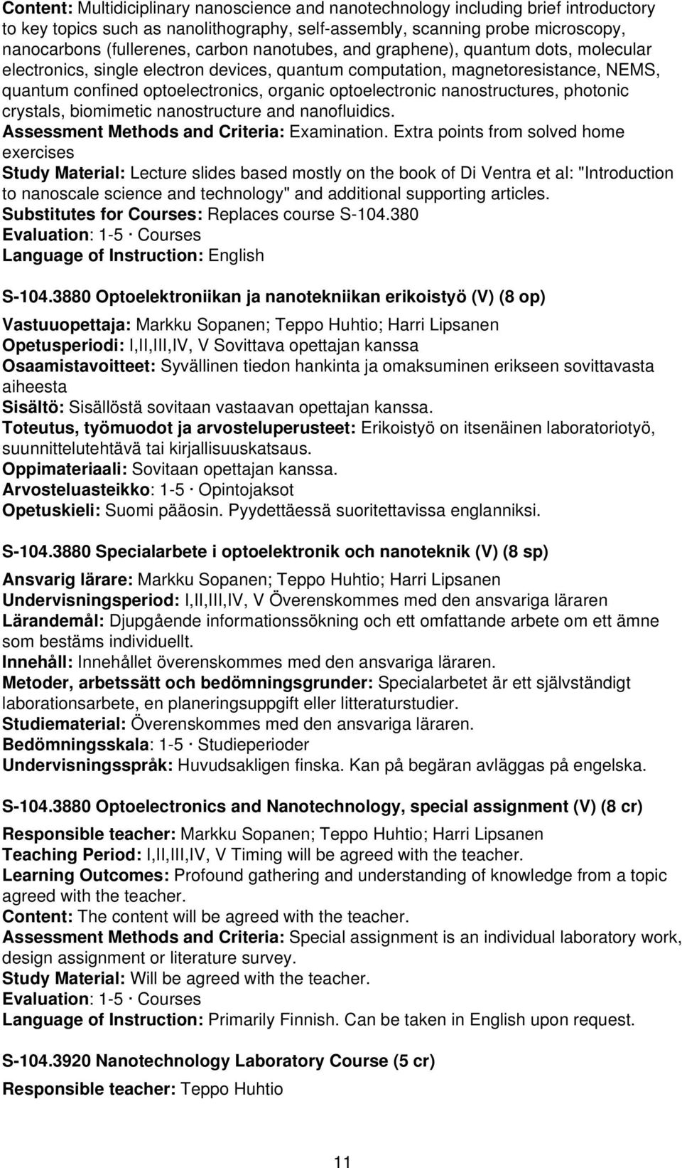 nanostructures, photonic crystals, biomimetic nanostructure and nanofluidics. Assessment Methods and Criteria: Examination.